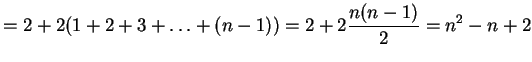 $\displaystyle =2+2(1+2+3+\ldots+(n-1))=2+2\frac{n(n-1)}{2}=
n^2-n+2$