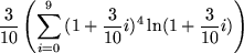 \begin{maplelatex}
\begin{displaymath}
\frac{3}{10} \left( \sum_{i=0}^9{
(1 + \frac{3}{10} i)^4 \ln(1 + \frac{3}{10} i)}\right)
\end{displaymath}\end{maplelatex}
