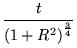 $\displaystyle {\frac{t}{\left(1 + R^2\right)^{\frac{3}{4}}}}$