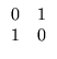 $ \begin{array}{cc} 0 & 1   1 & 0 \end{array}$