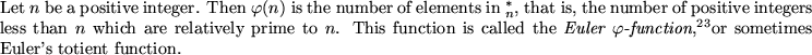 \begin{defn}Let $n$ be a positive integer. Then
$\varphi(n)$ is the number of ...
...phi$-function}},\footnotemark
or sometimes Euler's totient function.
\end{defn}