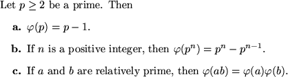 \begin{prop}
Let $p \ge 2$ be a prime. Then
\begin{itemize}
\item[{\bf a.}] $\v...
...vely prime, then
$\varphi(ab) = \varphi(a)\varphi(b)$.
\end{itemize}\end{prop}
