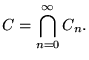 $\displaystyle \Cal{C}= \bigcap_{n=0}^{\infty} \Cal{C}_n .$