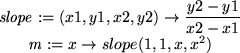 \begin{maplelatex}
\begin{displaymath}\mathit{slope} := (x1, y1, x2, y2) \righta...
...h}\mathit{m} := x \rightarrow slope(1,1,x,x^2) \end{displaymath}\end{maplelatex}