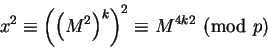 \begin{displaymath}x^2\equiv \left(\left(M^2\right)^k\right)^2\equiv M^{4k}\equivM^2\hbox{ (mod }p)\end{displaymath}