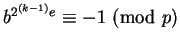 $b^{2^{(k-1)}e}\equiv-1\hbox{ (mod }p)$