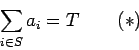 \begin{displaymath}\sum_{i\in S}
a_i=T\qquad(*)\end{displaymath}