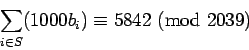 \begin{displaymath}{\sum_{i\in S}(1000b_i)}\equiv{5842}\hbox{ (mod }{2039})\end{displaymath}