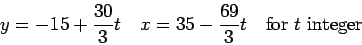 \begin{displaymath}y=-15+\frac{30}{3}t\quad x=35-\frac{69}{3}t\quad\hbox{for $t$ integer}\end{displaymath}