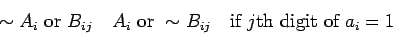 \begin{displaymath}\sim A_i\hbox{ or }B_{ij}\quad A_i\hbox{ or }\sim B_{ij}
\hbox{\quad if $j$th digit of $a_i=1$}\end{displaymath}