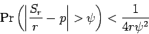 \begin{displaymath}\Pr\left(\left\vert\frac{S_r}{r}-p\right\vert
>\psi\right)<\frac{1}{4r\psi^2}\end{displaymath}