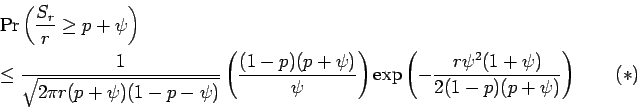 \begin{eqnarray*}&&\Pr\left(\frac{S_r}{r}\ge p+\psi\right)\ &&
\le\frac{1}{\sqr...
...xp\left(
-\frac{r\psi^2(1+\psi)}{2(1-p)(p+\psi)}\right)
\qquad(*)\end{eqnarray*}