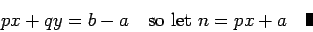 \begin{displaymath}px+qy=b-a\quad\hbox{so let }n=px+a\quad\mbox{\vrule height 8pt width 4pt}\end{displaymath}