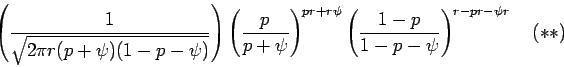 \begin{displaymath}\left(\frac{1}{\sqrt{2\pi r(p+\psi)(1-p-\psi)}}\right)
\left(...
...r\psi}
\left(\frac{1-p}{1-p-\psi}\right)^{r-pr-\psi r}\quad(**)\end{displaymath}