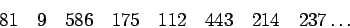 \begin{displaymath}81\quad9\quad586\quad175\quad112\quad443\quad214\quad237\dots\end{displaymath}