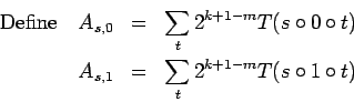 \begin{eqnarray*}\hbox{Define\quad}A_{s,0}&=&\sum_t2^{k+1-m}
T(s\circ0\circ t)\\
A_{s,1}&=&\sum_t2^{k+1-m}T(s\circ1\circ t)\end{eqnarray*}