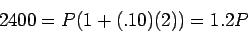\begin{displaymath}2400 = P ( 1 + (.10)(2) ) = 1.2 P\end{displaymath}