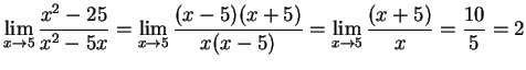 $\displaystyle{
\lim_{x\rightarrow5} \frac{x^2 - 25}{x^2 - 5x} =
\lim_{x\ri...
...5)(x+5)}{x(x-5)} =
\lim_{x\rightarrow5} \frac{(x+5)}{x} = \frac{10}{5} = 2
}$