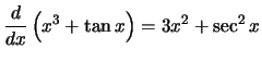 $\displaystyle{\frac{d}{dx}\left({x^3 + \tan x}\right) = 3x^2 + \sec^2 x}$
