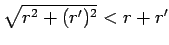 $ \sqrt{r^2+(r')^2}<r+r'$