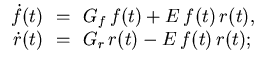 $\displaystyle \begin{array}{rcl}
\dot{f}(t) &\!=\!& G_f\, f(t) + E\, f(t)\, r(t), \\
\dot{r}(t) &\!=\!& G_r\, r(t) - E\, f(t)\, r(t);
\end{array}$