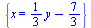 {x = `+`(`*`(`/`(1, 3), `*`(y)), `-`(`/`(7, 3)))}