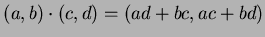 $ (a,b)\cdot(c,d) = (ad+bc,ac+bd)$
