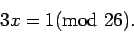 \begin{displaymath}3x = 1 (\mbox{mod} 26).\end{displaymath}