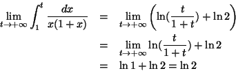 \begin{eqnarray*}\lim_{t \rightarrow+ \infty} \int_{1}^{t} \frac{dx}{x(1+x)} & =...
...ty} \ln (\frac{t}{1+t}) + \ln 2 \\
& = & \ln 1 + \ln 2 = \ln 2
\end{eqnarray*}