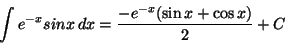 \begin{displaymath}\int e^{-x} sinx \,dx =\frac{-e^{-x}(\sin x +\cos x)}{2} + C
\end{displaymath}