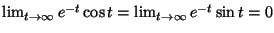 $\lim_{t\rightarrow\infty} e^{-t} \cos t=\lim_{t\rightarrow\infty} e^{-t} \sin t=0$