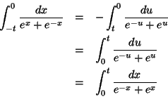 \begin{eqnarray*}\int_{-t}^{0} \frac{dx}{e^{x}+e^{-x}}&=&-\int_{t}^{0} \frac{du}...
...ac{du}{e^{-u}+e^{u}}\\
&=& \int_{0}^{t} \frac{dx}{e^{-x}+e^{x}}
\end{eqnarray*}