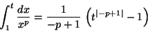 \begin{displaymath}\int_{1}^{t} \frac{dx}{x^p}= \frac{1}{-p+1}\, \left(t^{\vert-p+1\vert}-1\right)
\end{displaymath}