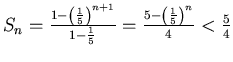 $S_n=\frac{1-\left(\frac{1}{5}\right)^{n+1}}{1-\frac{1}{5}}=\frac{5-
\left(\frac{1}{5}\right)^{n}}{4} < \frac{5}{4}$