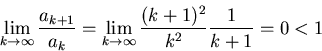 \begin{displaymath}\lim_{k \rightarrow \infty} \frac{a_{k+1}}{a_k} = \lim_{k \rightarrow
\infty} \frac{(k+1)^2}{k^2} \frac{1}{k+1} =0 <1 \end{displaymath}