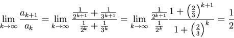 \begin{displaymath}\lim_{k \rightarrow \infty} \frac{a_{k+1}}{a_k} = \lim_{k \ri...
...{3}\right)^{k+1}}{1+\left(\frac{2}{3}\right)^{k}}=
\frac{1}{2}\end{displaymath}
