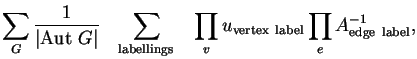 $\displaystyle \sum_G
\frac{\textstyle 1}{\textstyle \vert{\rm Aut~}G\vert}
\sum...
... edge~labellings} \prod_v u_{\rm vertex~label} \prod_e A^{-1}_{\rm edge~label},$