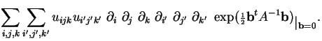 $\displaystyle \sum_{i,j,k}\sum_{i',j',k'}u_{ijk}u_{i'j'k'}~\partial_i~\partial_...
...riptstyle\frac{1}{2}}{\bf b}^tA^{-1}{\bf b})
_{\textstyle \vert _{{\bf b} =0}}.$