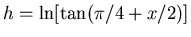 $h = \ln[\tan(\pi/4+x/2)]$