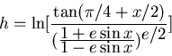 \begin{displaymath}h = \ln[\frac{\tan(\pi/4+x/2)}{(\frac{\textstyle 1+e\sin x}{\textstyle 1-e\sin x})^{\textstyle e/2}}]\end{displaymath}