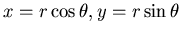 $x=r \cos\theta, y=r\sin\theta$