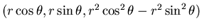 $( r\cos\theta, r\sin\theta,
r^2\cos^2\theta -r^2\sin^2\theta)$