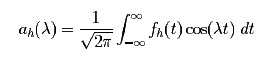 a_h(\λ) =\frac{1}{\sqrt{2\pi}}\frac{1}{2h}\int_{-\infty}^{\infty}f_h(t)\cos(\λ t)~dt = \frac{1}{\sqrt{2\pi}}\frac{1}{2h}\int_{-h}^{h}\cos(\λ \
t)~dt = \frac{1}{\sqrt{2\pi}}\frac{\sin(\λ h)}{\λ h}.