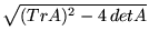 $ \sqrt{(Tr A)^2 - 4 det A}$