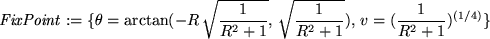 \begin{maplelatex}
\begin{displaymath}
\mathit{FixPoint} := \{\theta =\mathrm{ar...
...isplaystyle \frac {1}{R^{2} + 1
}} )^{(1/4)}\}
\end{displaymath}\end{maplelatex}