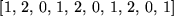 \begin{maplelatex}
\begin{displaymath}[1,  2,  0,  1,  2,  0,  1,  2,  0,  1]
\end{displaymath}\end{maplelatex}