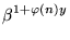 $\displaystyle \beta^{1+\varphi(n)y}_{}$