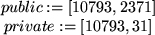 \begin{maplelatex}
\begin{displaymath}public := [10793, 2371] \end{displaymath}\begin{displaymath}private := [10793, 31] \end{displaymath}\end{maplelatex}