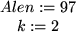 \begin{maplelatex}
\begin{displaymath}Alen := 97 \end{displaymath}\begin{displaymath}k := 2 \end{displaymath}\end{maplelatex}