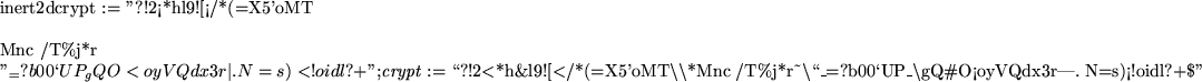 \begin{maplelatex}
\mapleinline{inert}{2d}{crypt := ''?!2<*h&l9![</*(=X5'oMT\\ \...
...sh$} \\
\mbox{gQ\char93 O<oyVQdx3r\vert.~N=s)<!oidl?+\$''} }
}
\end{maplelatex}